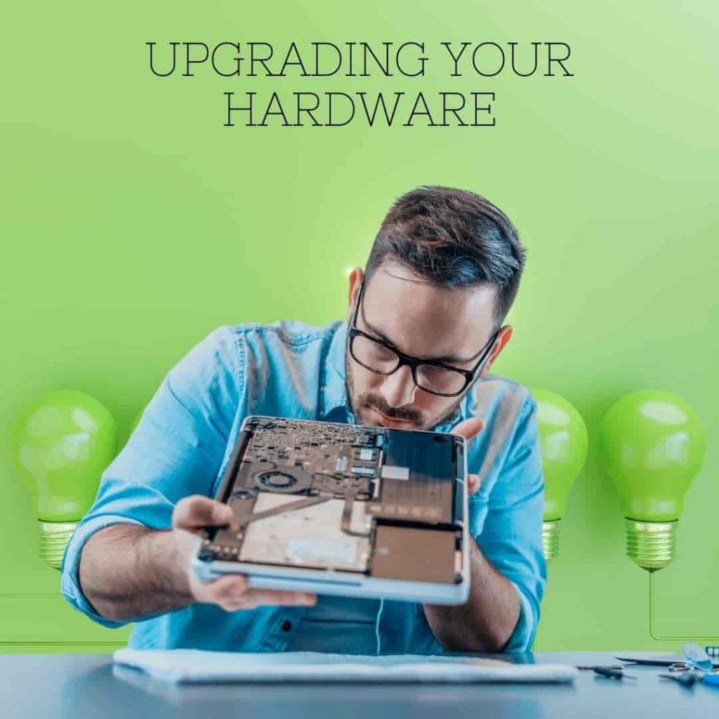 Upgrading your hardware